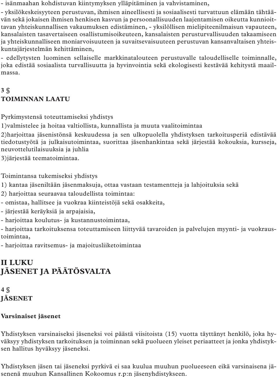 osallistumisoikeuteen, kansalaisten perusturvallisuuden takaamiseen ja yhteiskunnalliseen moniarvoisuuteen ja suvaitsevaisuuteen perustuvan kansanvaltaisen yhteiskuntajärjestelmän kehittäminen, -