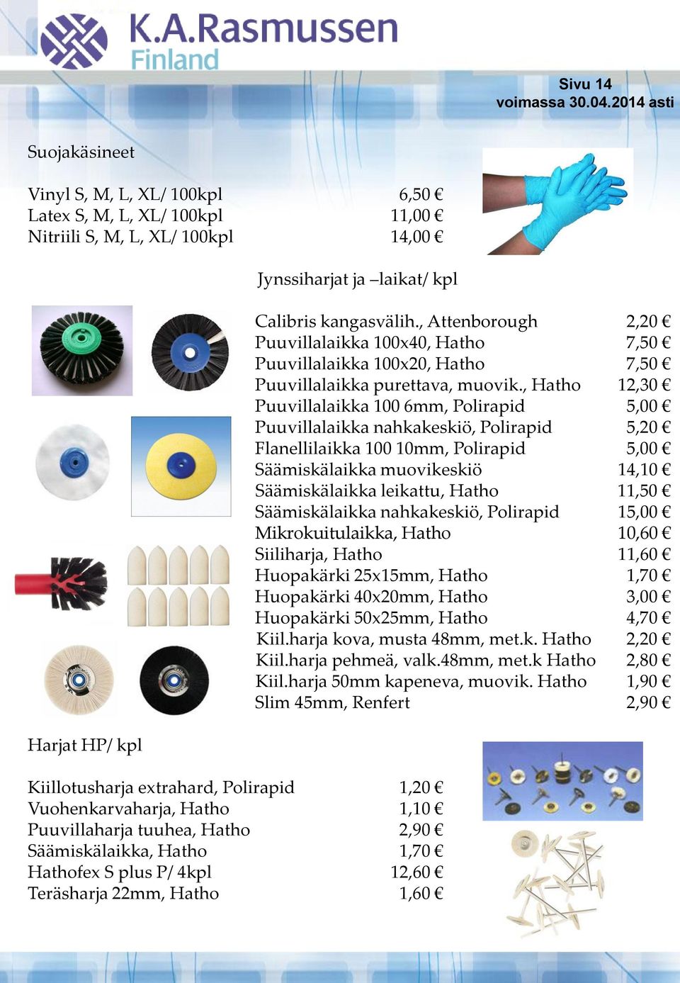 , Attenborough 2,20 Puuvillalaikka 100x40, Hatho 7,50 Puuvillalaikka 100x20, Hatho 7,50 Puuvillalaikka purettava, muovik.