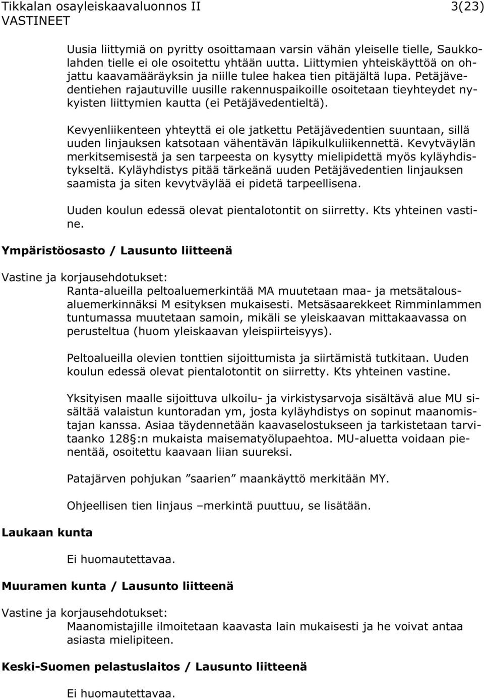 Petäjävedentiehen rajautuville uusille rakennuspaikoille osoitetaan tieyhteydet nykyisten liittymien kautta (ei Petäjävedentieltä).