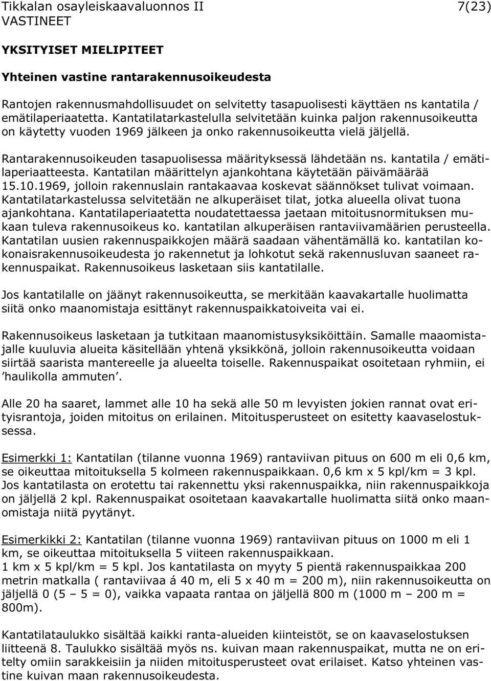 Rantarakennusoikeuden tasapuolisessa määrityksessä lähdetään ns. kantatila / emätilaperiaatteesta. Kantatilan määrittelyn ajankohtana käytetään päivämäärää 15.10.