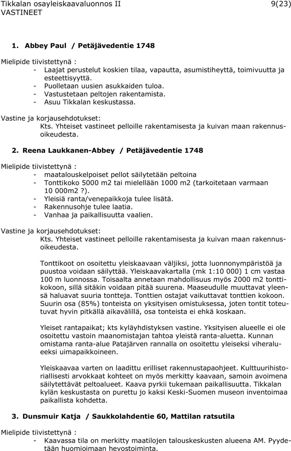 Reena Laukkanen-Abbey / Petäjävedentie 1748 - maatalouskelpoiset pellot säilytetään peltoina - Tonttikoko 5000 m2 tai mielellään 1000 m2 (tarkoitetaan varmaan 10 000m2?).