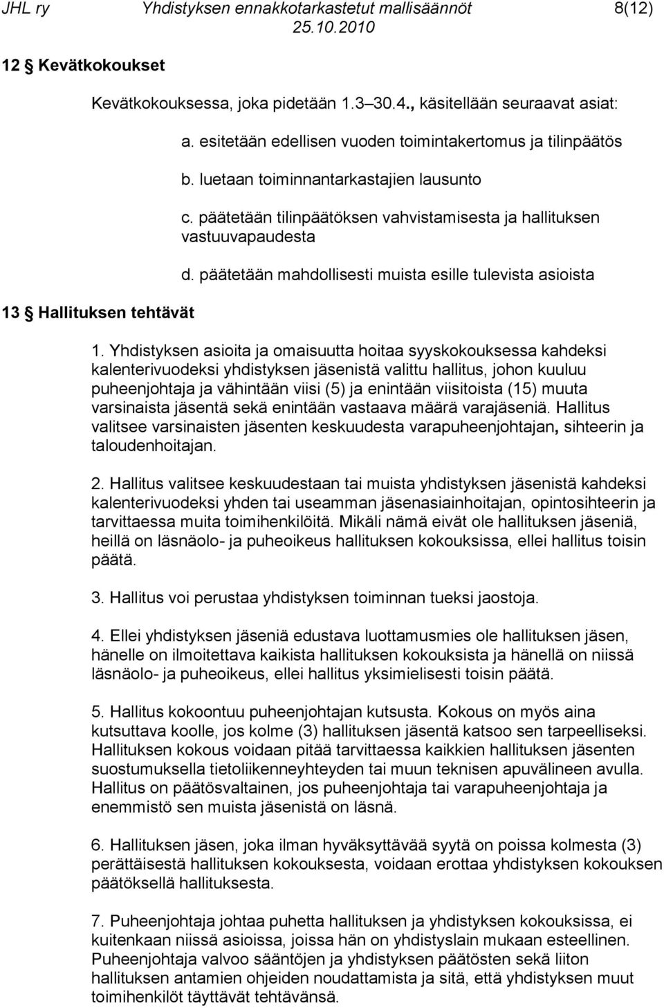 päätetään mahdollisesti muista esille tulevista asioista 1.