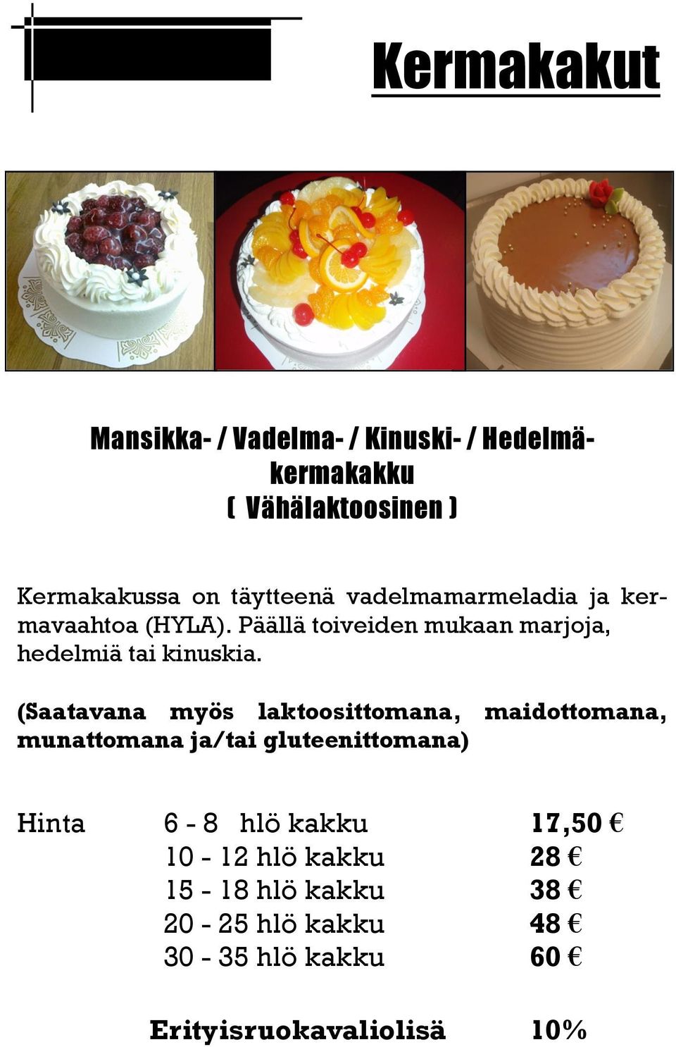 Päällä toiveiden mukaan marjoja, hedelmiä tai kinuskia.