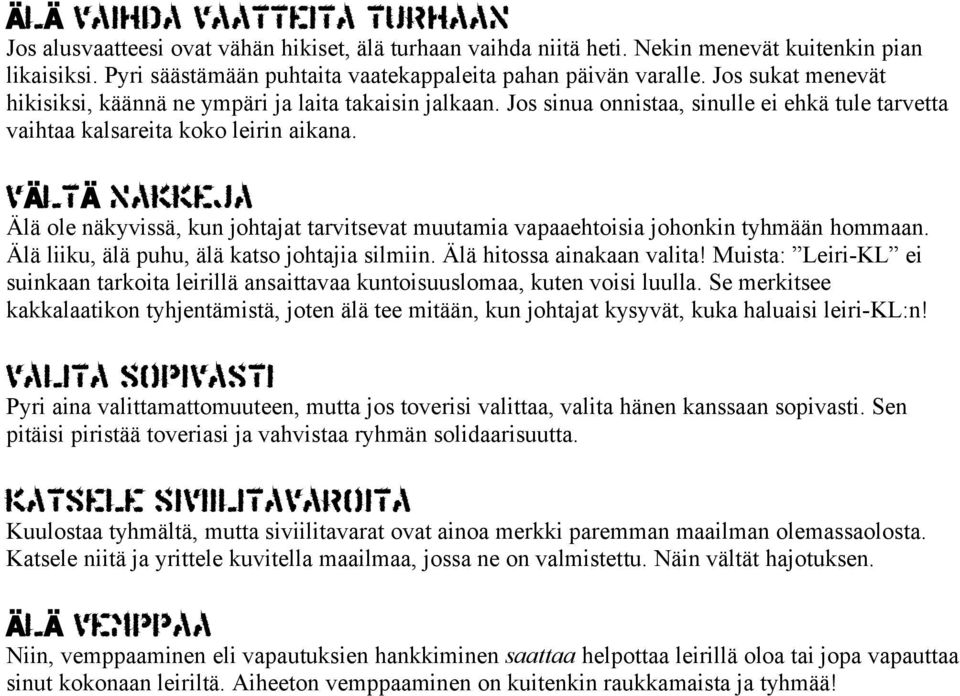 Jos sinua onnistaa, sinulle ei ehkä tule tarvetta vaihtaa kalsareita koko leirin aikana. VÄLT Ä NAKKEJA Älä ole näkyvissä, kun johtajat tarvitsevat muutamia vapaaehtoisia johonkin tyhmään hommaan.