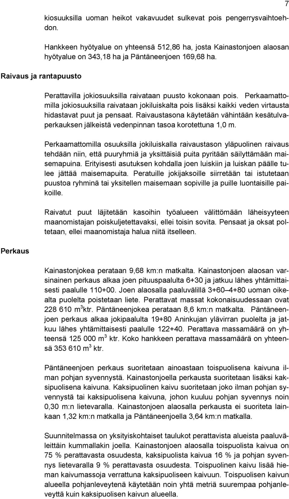 Perkaamattomilla jokiosuuksilla raivataan jokiluiskalta pois lisäksi kaikki veden virtausta hidastavat puut ja pensaat.