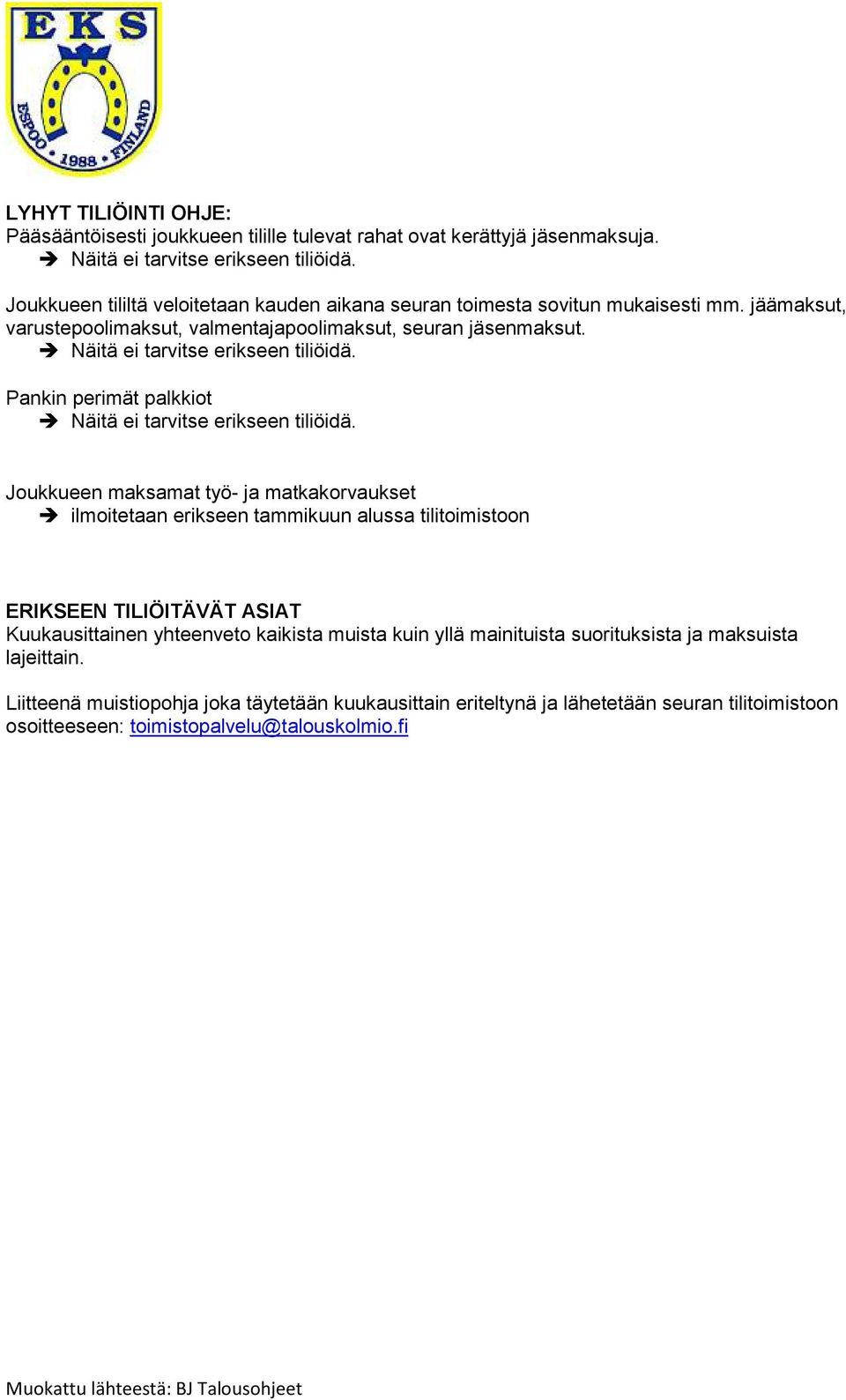 Näitä ei tarvitse erikseen tiliöidä. Pankin perimät palkkiot Näitä ei tarvitse erikseen tiliöidä.