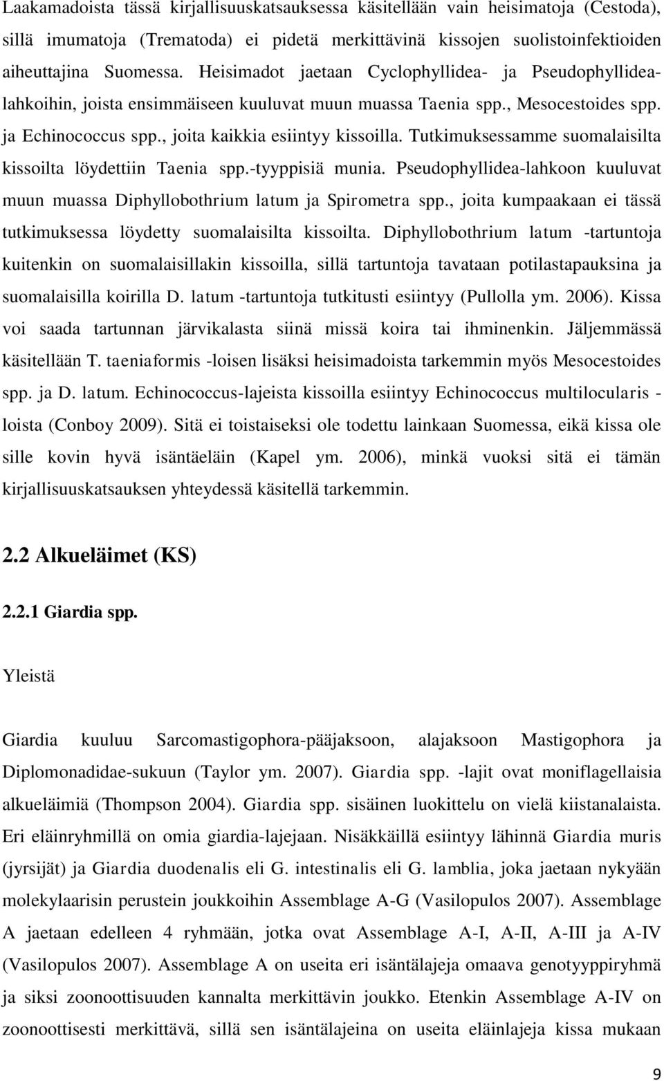 Tutkimuksessamme suomalaisilta kissoilta löydettiin Taenia spp.-tyyppisiä munia. Pseudophyllidea-lahkoon kuuluvat muun muassa Diphyllobothrium latum ja Spirometra spp.