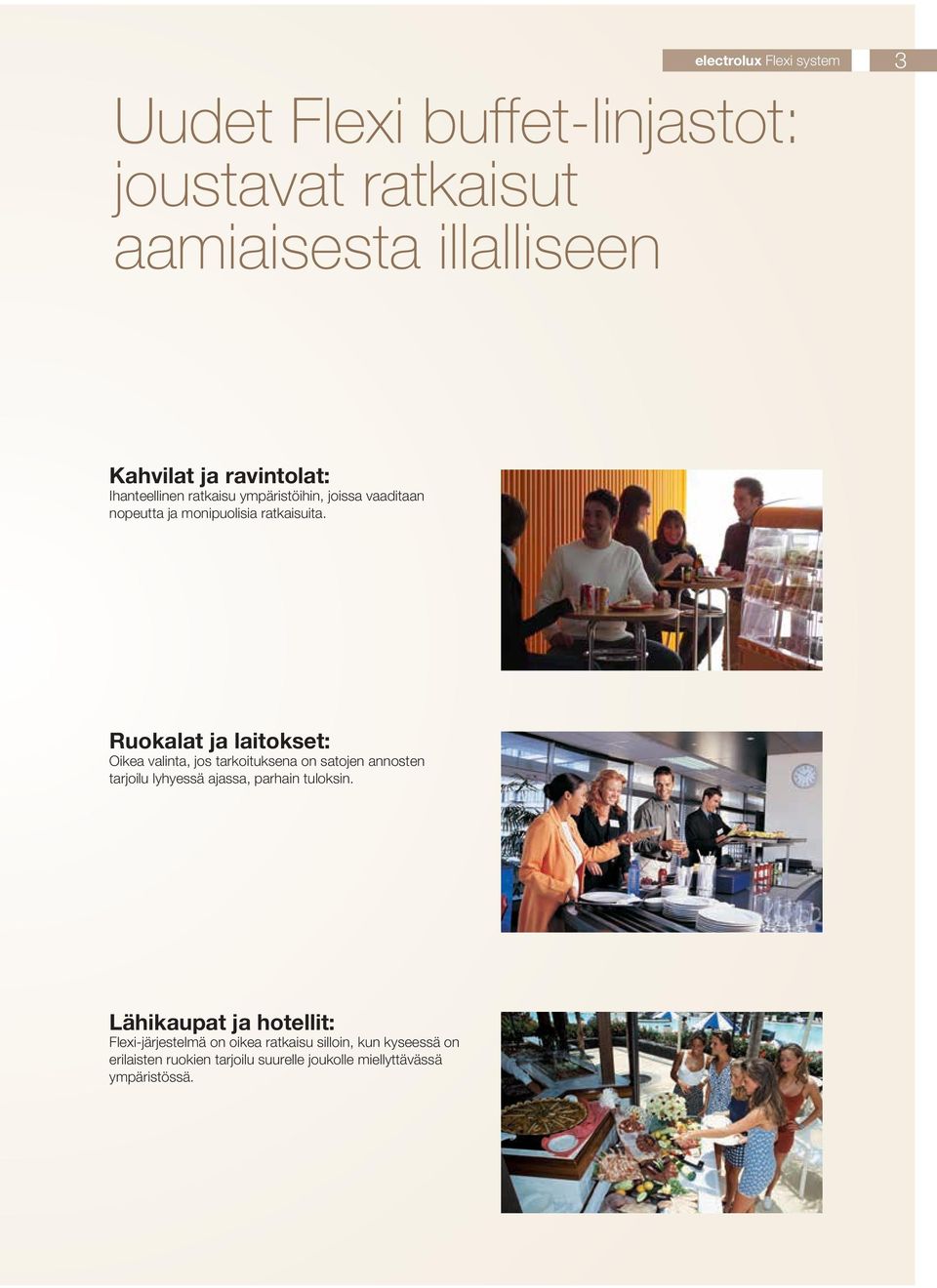 Ruokalat ja laitokset: Oikea valinta, jos tarkoituksena on satojen annosten tarjoilu lyhyessä ajassa, parhain tuloksin.