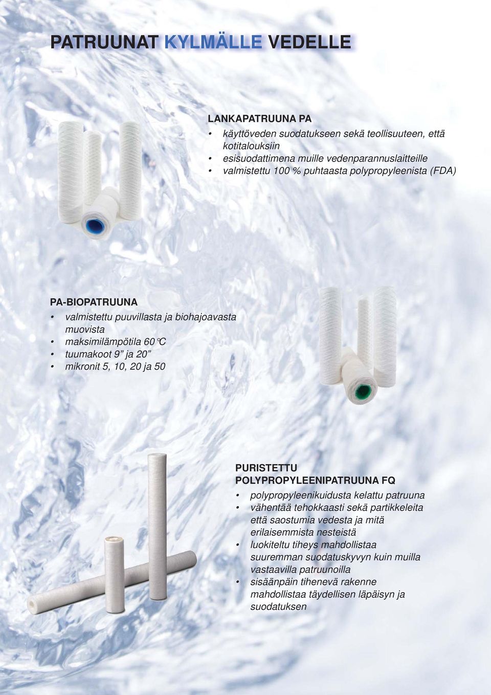 PURISTETTU POLYPROPYLEENIPATRUUNA FQ polypropyleenikuidusta kelattu patruuna vähentää tehokkaasti sekä partikkeleita että saostumia vedesta ja mitä erilaisemmista