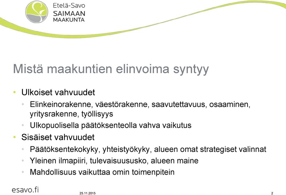 vaikutus Sisäiset vahvuudet Päätöksentekokyky, yhteistyökyky, alueen omat strategiset