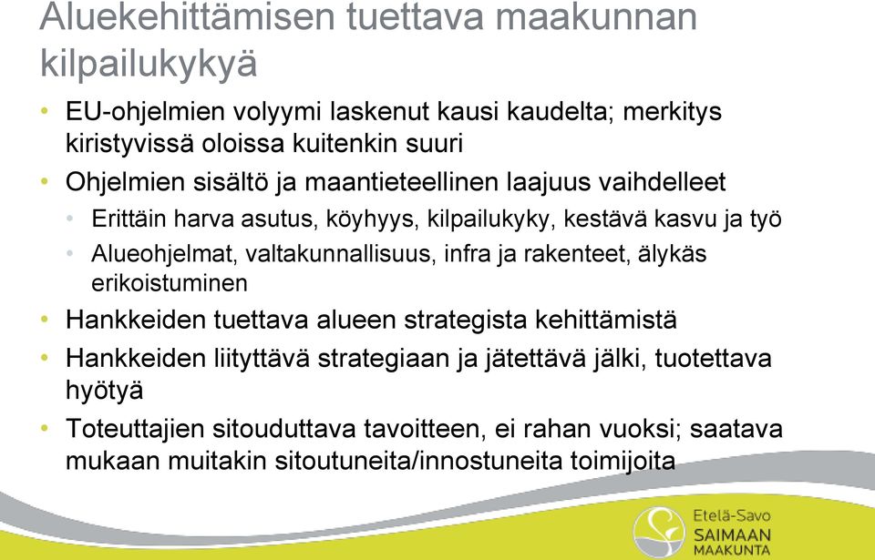 valtakunnallisuus, infra ja rakenteet, älykäs erikoistuminen Hankkeiden tuettava alueen strategista kehittämistä Hankkeiden liityttävä