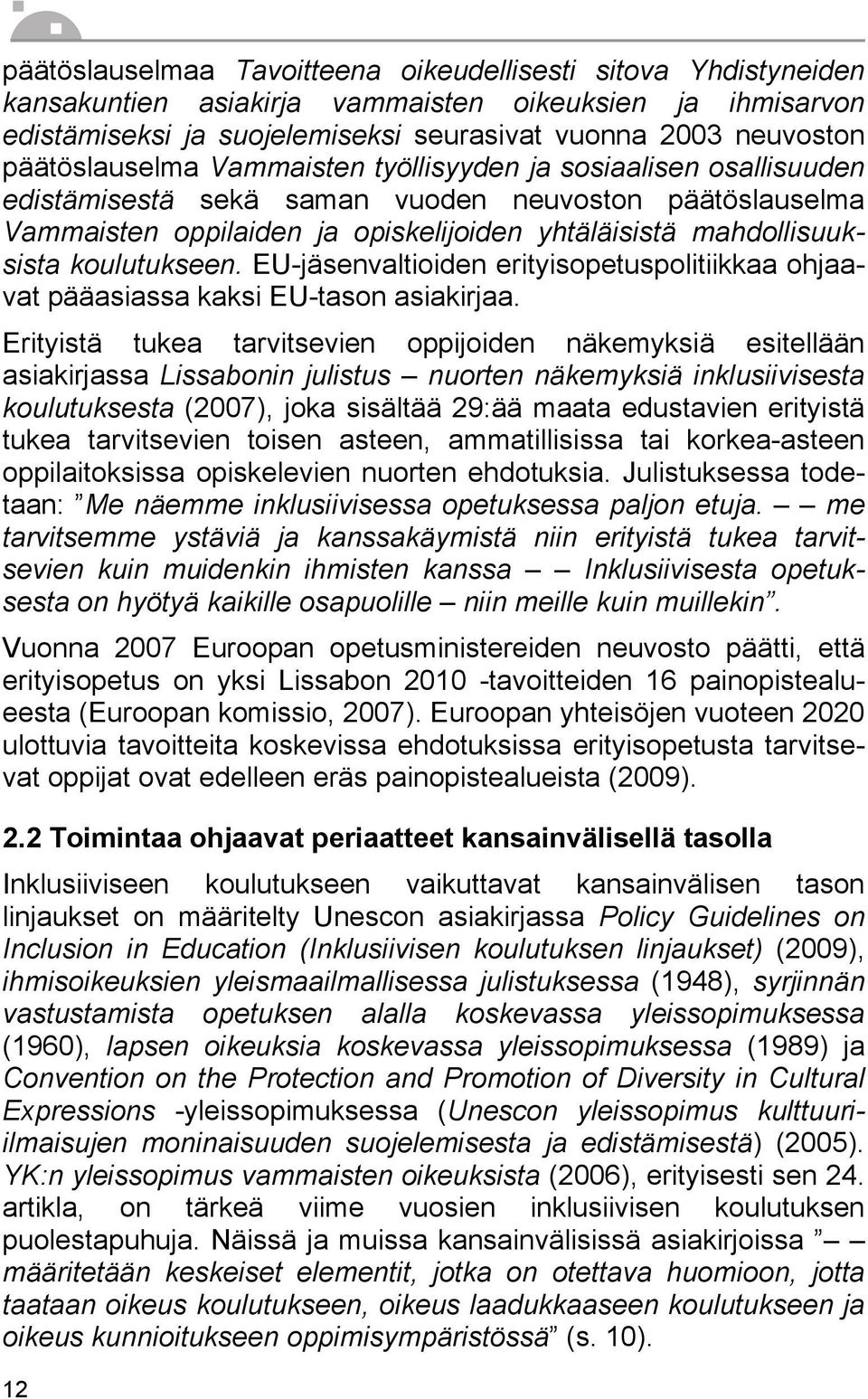 koulutukseen. EU-jäsenvaltioiden erityisopetuspolitiikkaa ohjaavat pääasiassa kaksi EU-tason asiakirjaa.