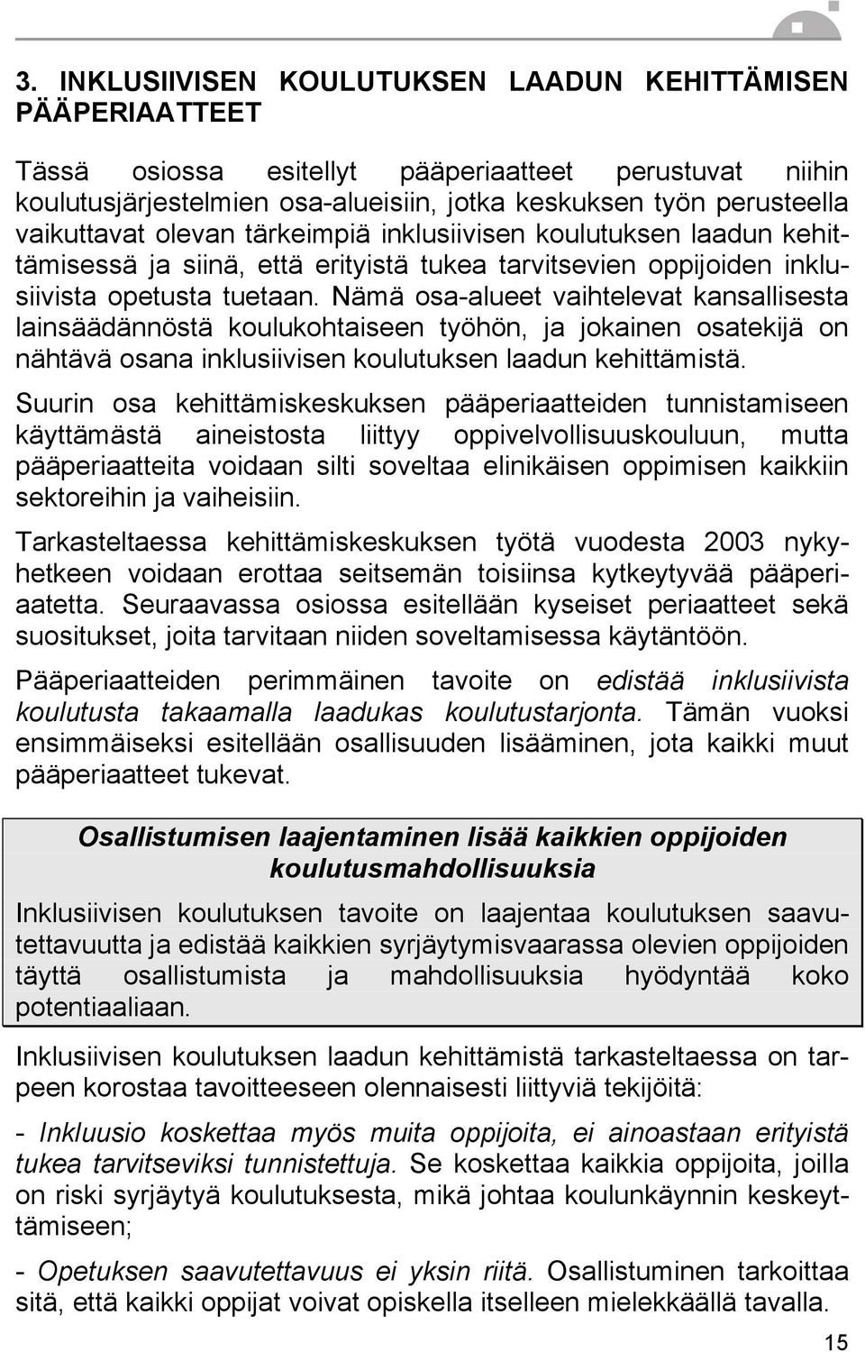 Nämä osa-alueet vaihtelevat kansallisesta lainsäädännöstä koulukohtaiseen työhön, ja jokainen osatekijä on nähtävä osana inklusiivisen koulutuksen laadun kehittämistä.