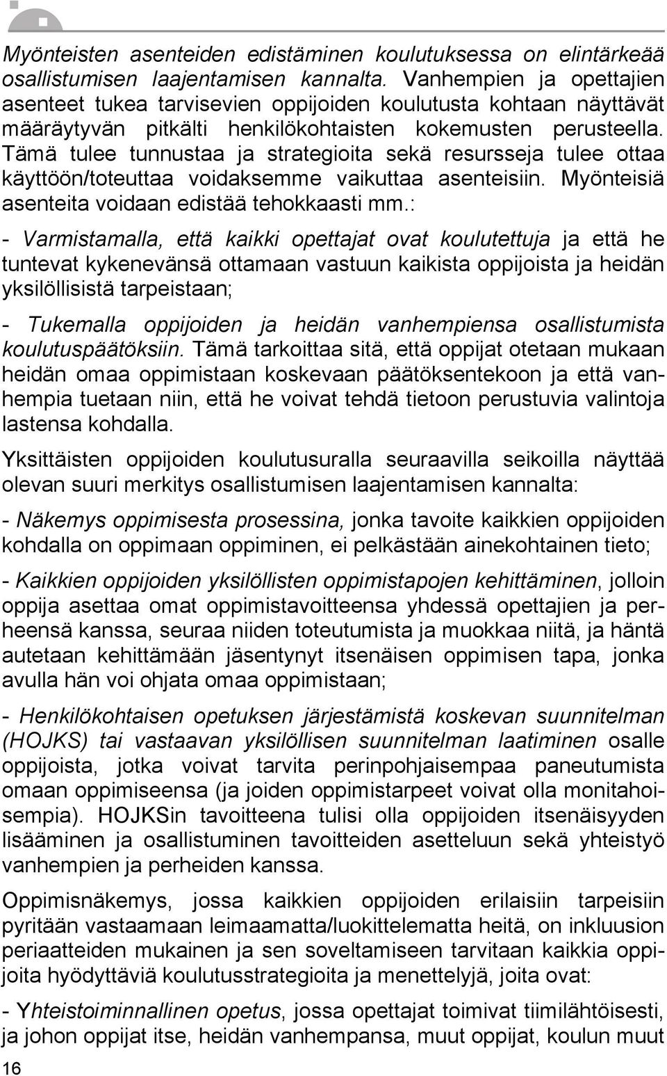 Tämä tulee tunnustaa ja strategioita sekä resursseja tulee ottaa käyttöön/toteuttaa voidaksemme vaikuttaa asenteisiin. Myönteisiä asenteita voidaan edistää tehokkaasti mm.