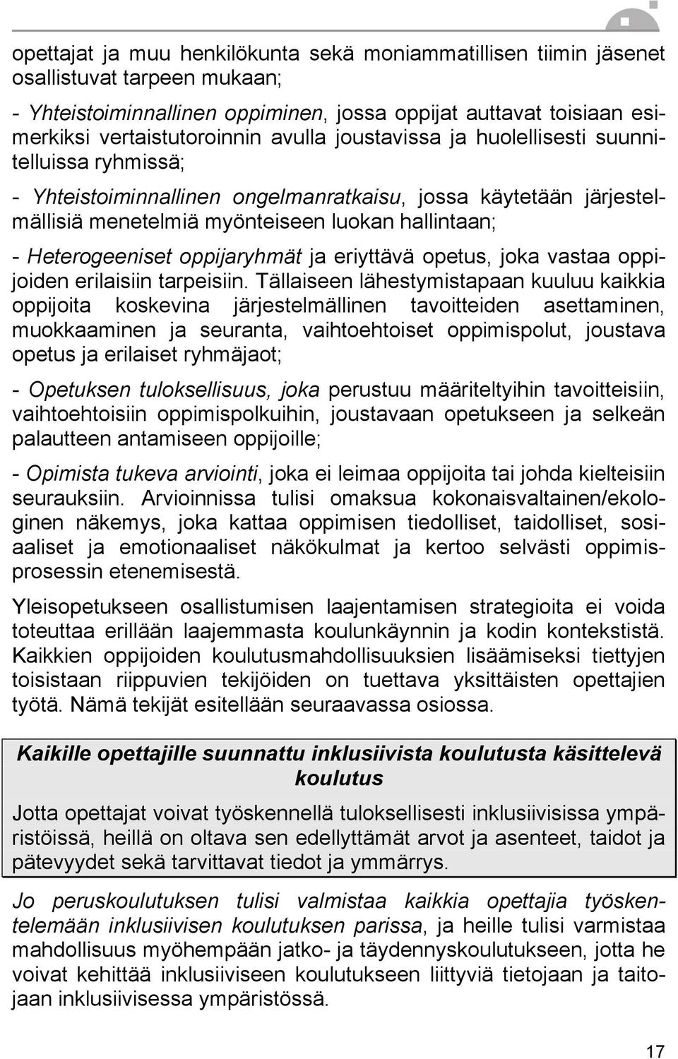 oppijaryhmät ja eriyttävä opetus, joka vastaa oppijoiden erilaisiin tarpeisiin.