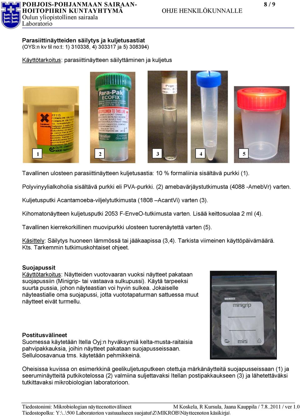 Kuljetusputki Acantamoeba-viljelytutkimusta (808 AcantVi) varten (3). Kihomatonäytteen kuljetusputki 053 F-EnveO-tutkimusta varten. Lisää keittosuolaa ml (4).