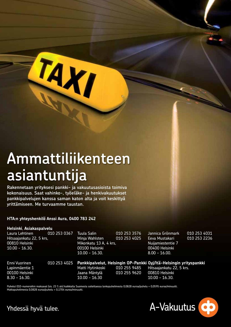 HTA:n yhteyshenkilö Anssi Aura, 0400 783 242 Helsinki, Asiakaspalvelu Laura Lehtinen 010 253 0367 Tuula Salin 010 253 3576 Jannica Grönmark 010 253 4031 Hitsaajankatu 22, 5 krs, Minja Wahlsten 010