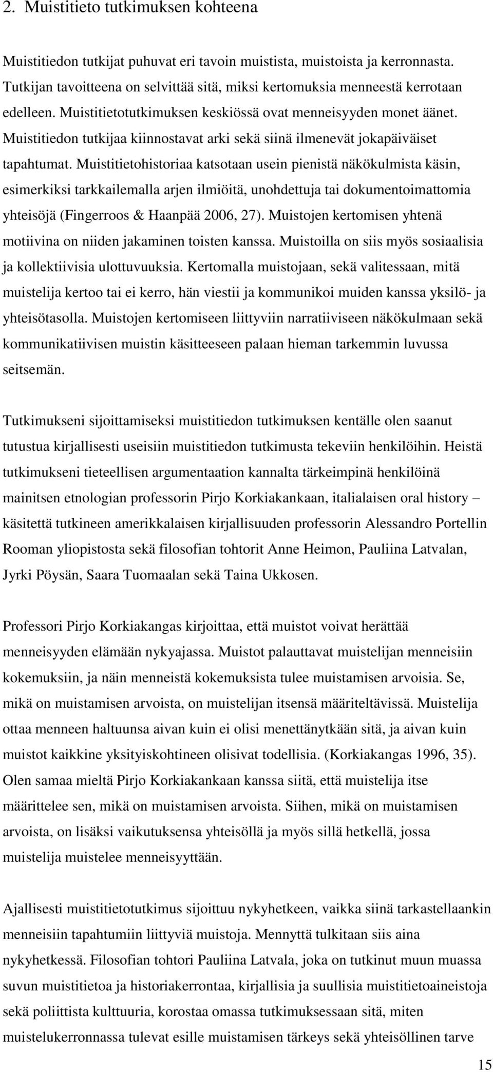 Muistitiedon tutkijaa kiinnostavat arki sekä siinä ilmenevät jokapäiväiset tapahtumat.