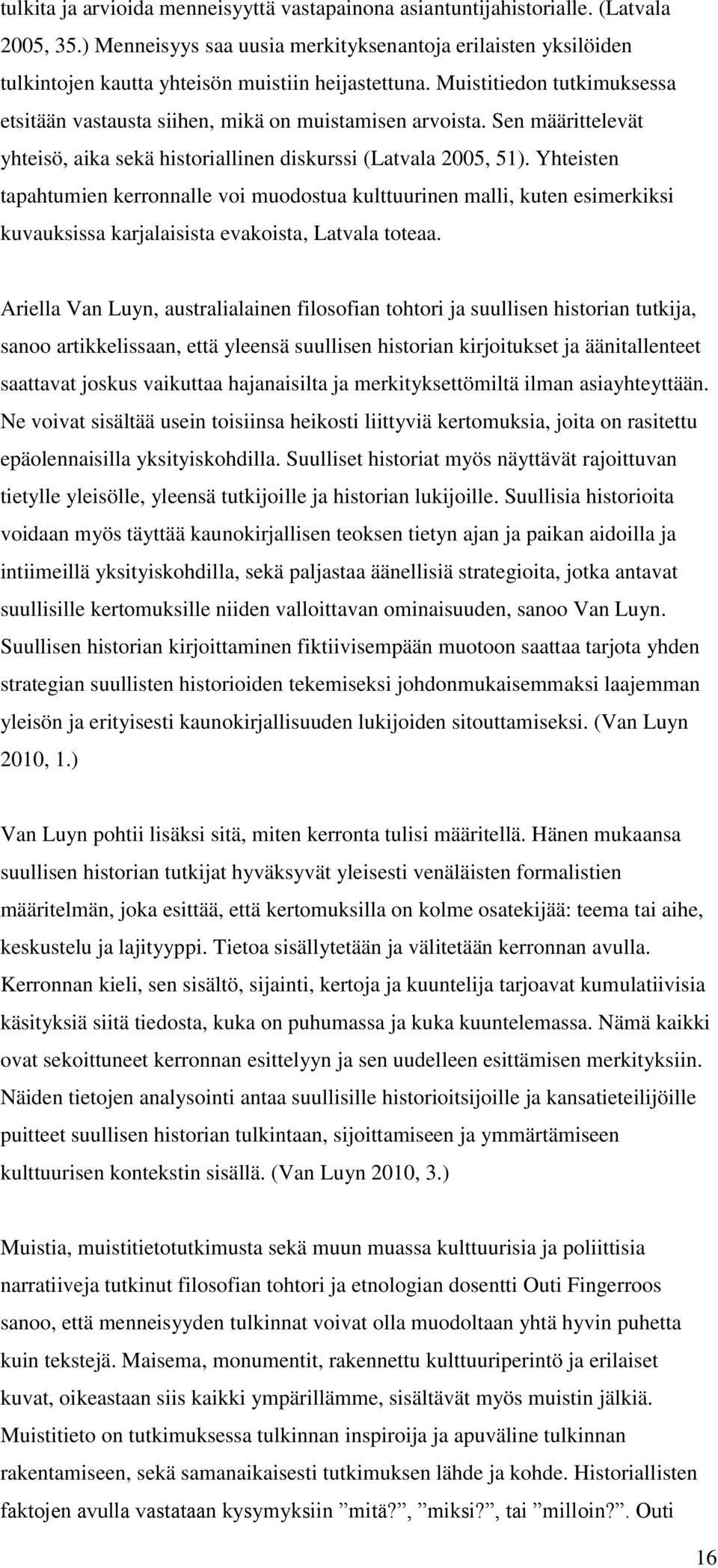 Sen määrittelevät yhteisö, aika sekä historiallinen diskurssi (Latvala 2005, 51).