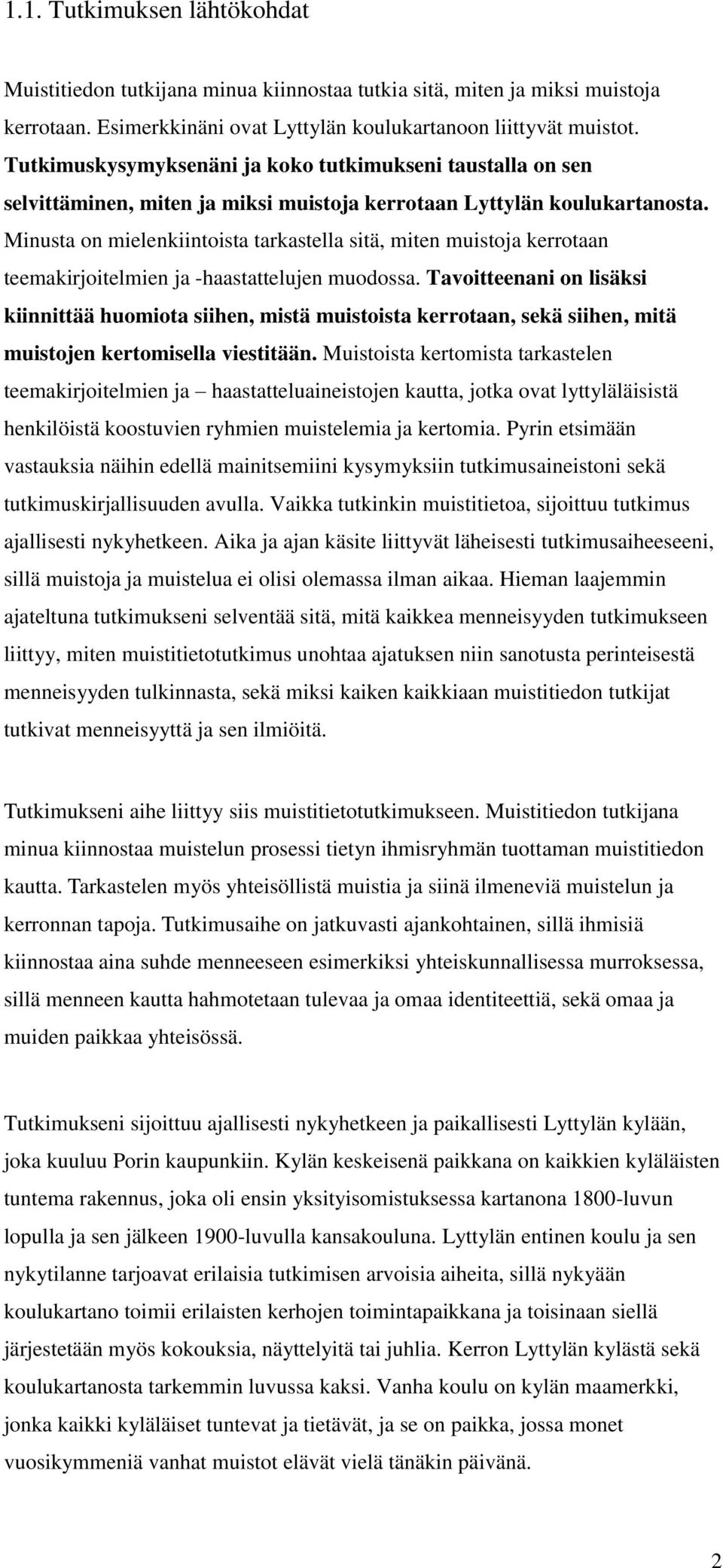 Minusta on mielenkiintoista tarkastella sitä, miten muistoja kerrotaan teemakirjoitelmien ja -haastattelujen muodossa.