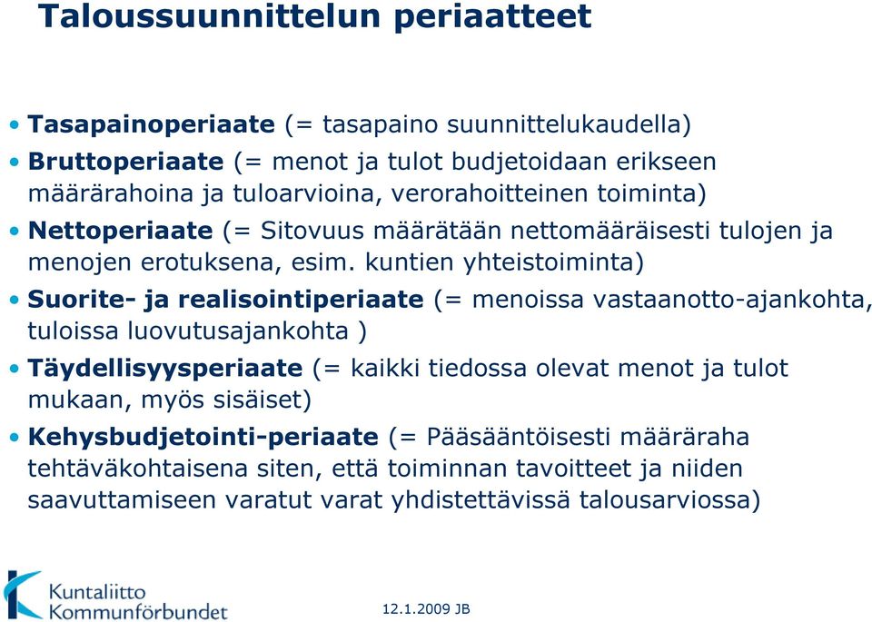 kuntien yhteistoiminta) Suorite- ja realisointiperiaate (= menoissa vastaanotto-ajankohta, tuloissa luovutusajankohta ) Täydellisyysperiaate (= kaikki tiedossa olevat