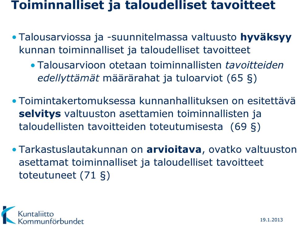 Toimintakertomuksessa kunnanhallituksen on esitettävä selvitys valtuuston asettamien toiminnallisten ja taloudellisten tavoitteiden