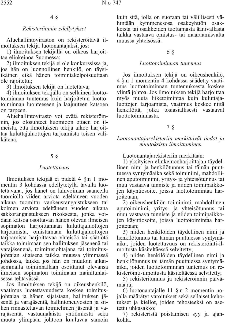 tekijällä on sellainen luottotoiminnan tuntemus kuin harjoitetun luottotoiminnan luonteeseen ja laajuuteen katsoen on tarpeen.