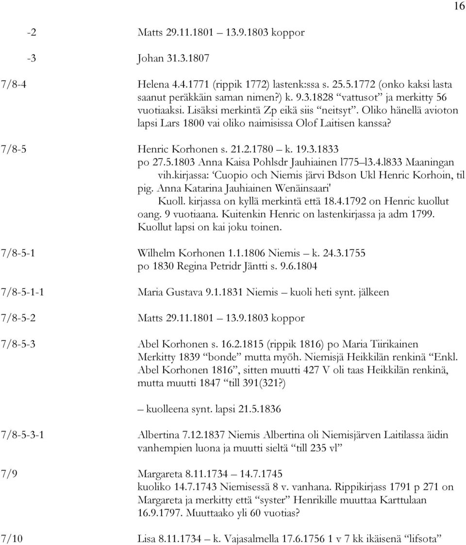 4.l833 Maaningan vih.kirjassa: Cuopio och Niemis järvi Bdson Ukl Henric Korhoin, til pig. Anna Katarina Jauhiainen Wenäinsaari' Kuoll. kirjassa on kyllä merkintä että 18.4.1792 on Henric kuollut oang.