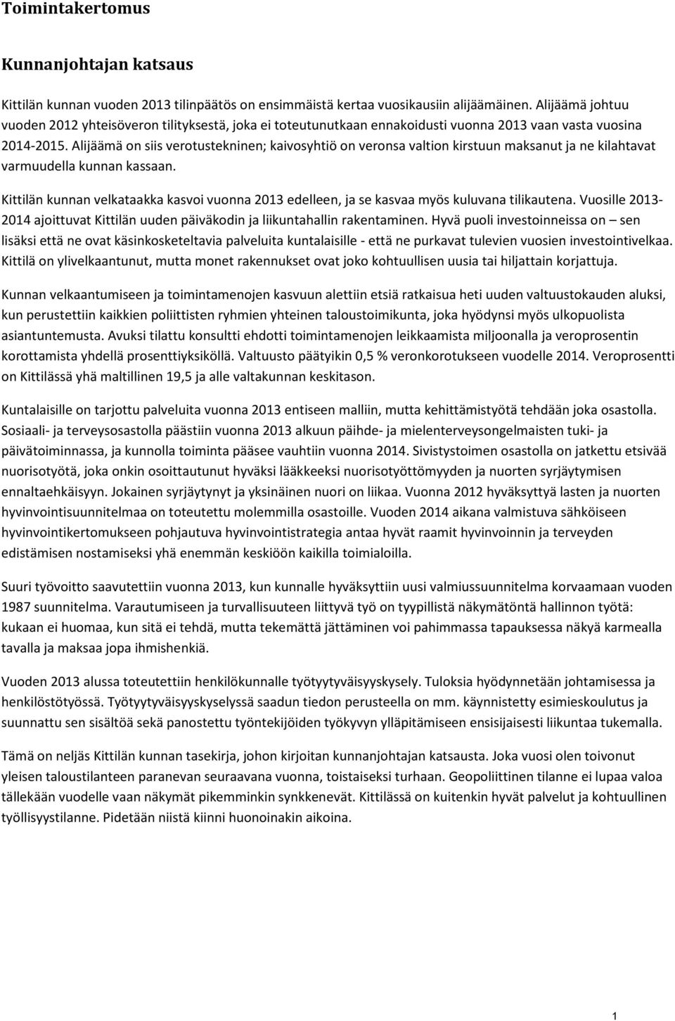 Alijäämä on siis verotustekninen; kaivosyhtiö on veronsa valtion kirstuun maksanut ja ne kilahtavat varmuudella kunnan kassaan.