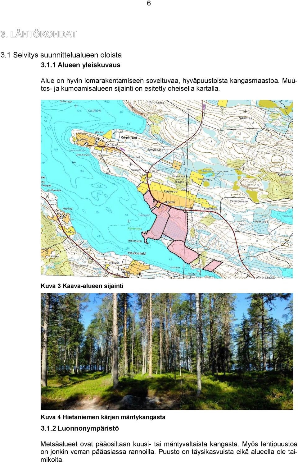 Kuva 3 Kaava-alueen sijainti Kuva 4 Hietaniemen kärjen mäntykangasta 3.1.