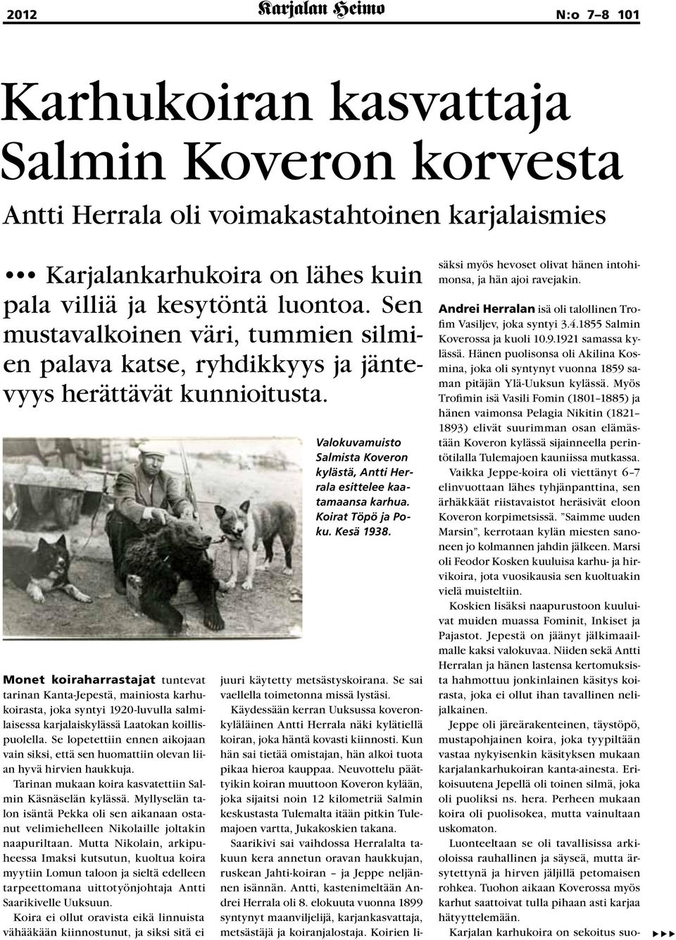 Monet koiraharrastajat tuntevat tarinan Kanta-Jepestä, mainiosta karhukoirasta, joka syntyi 1920-luvulla salmilaisessa karjalaiskylässä Laatokan koillispuolella.