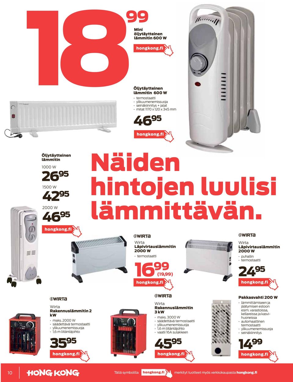 Wirta Läpivirtauslämmitin 2000 W termostaatti 16 99 (19,99) Wirta Läpivirtauslämmitin 2000 W puhallin termostaatti 24 95 Wirta Rakennuslämmitin 2 kw maks.