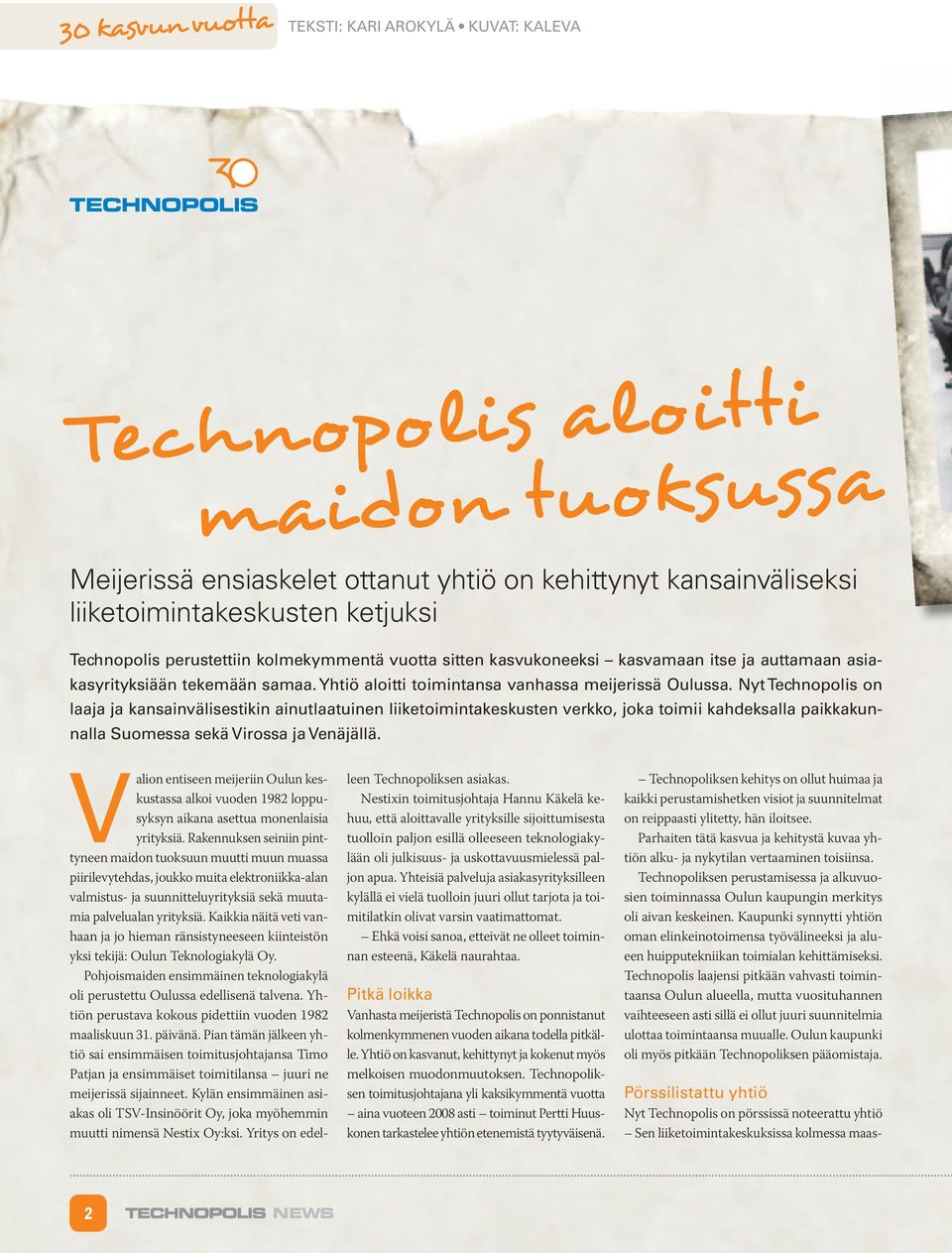 Nyt Technopolis on laaja ja kansainvälisestikin ainutlaatuinen liiketoimintakeskusten verkko, joka toimii kahdeksalla paikkakunnalla Suomessa sekä Virossa ja Venäjällä.