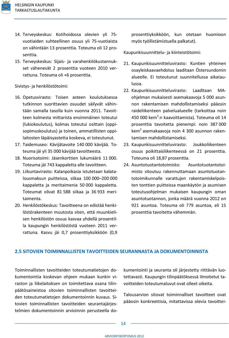 Opetusvirasto: Toisen asteen koulutuksessa tutkinnon suorittavien osuudet säilyvät vähintään samalla tasolla kuin vuonna 2011.