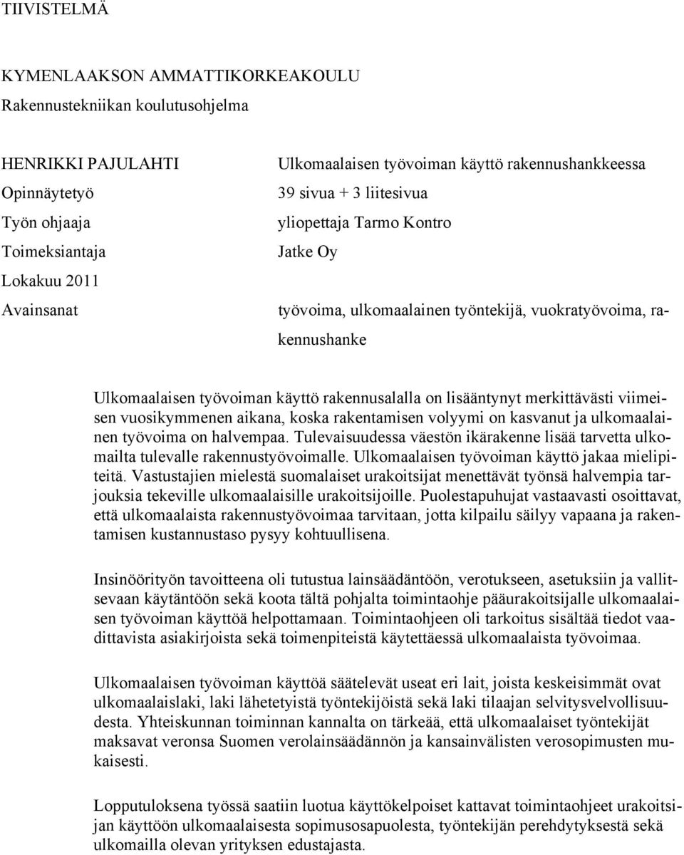 lisääntynyt merkittävästi viimeisen vuosikymmenen aikana, koska rakentamisen volyymi on kasvanut ja ulkomaalainen työvoima on halvempaa.