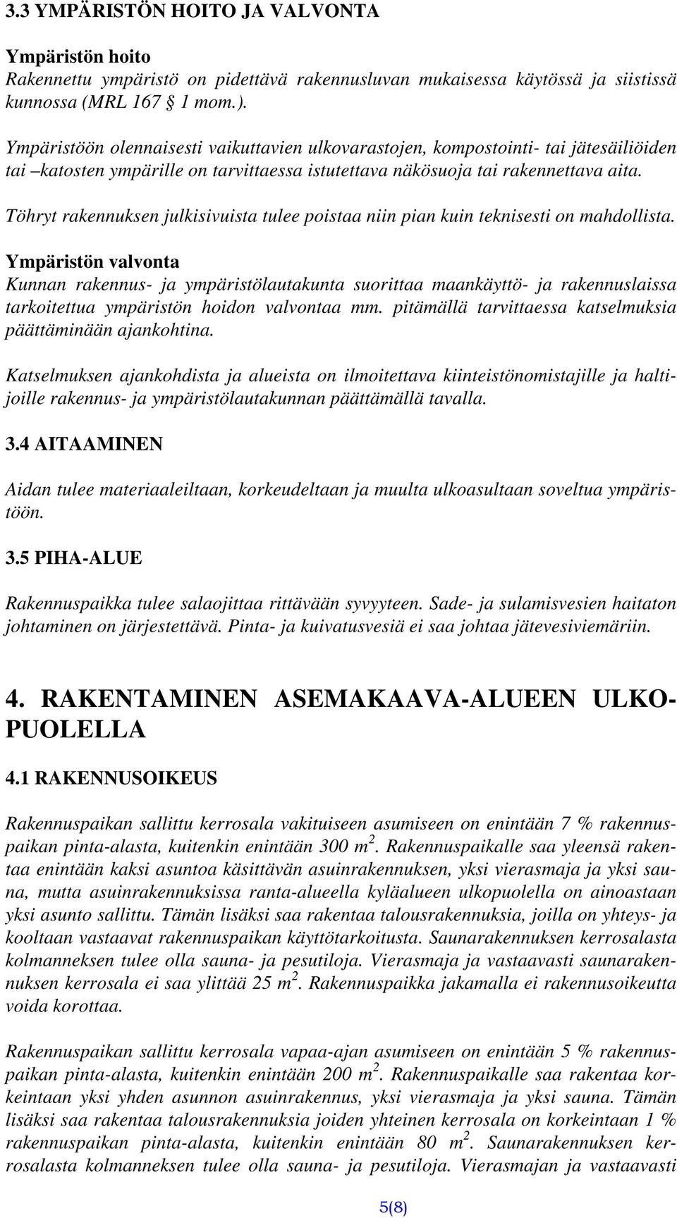Töhryt rakennuksen julkisivuista tulee poistaa niin pian kuin teknisesti on mahdollista.
