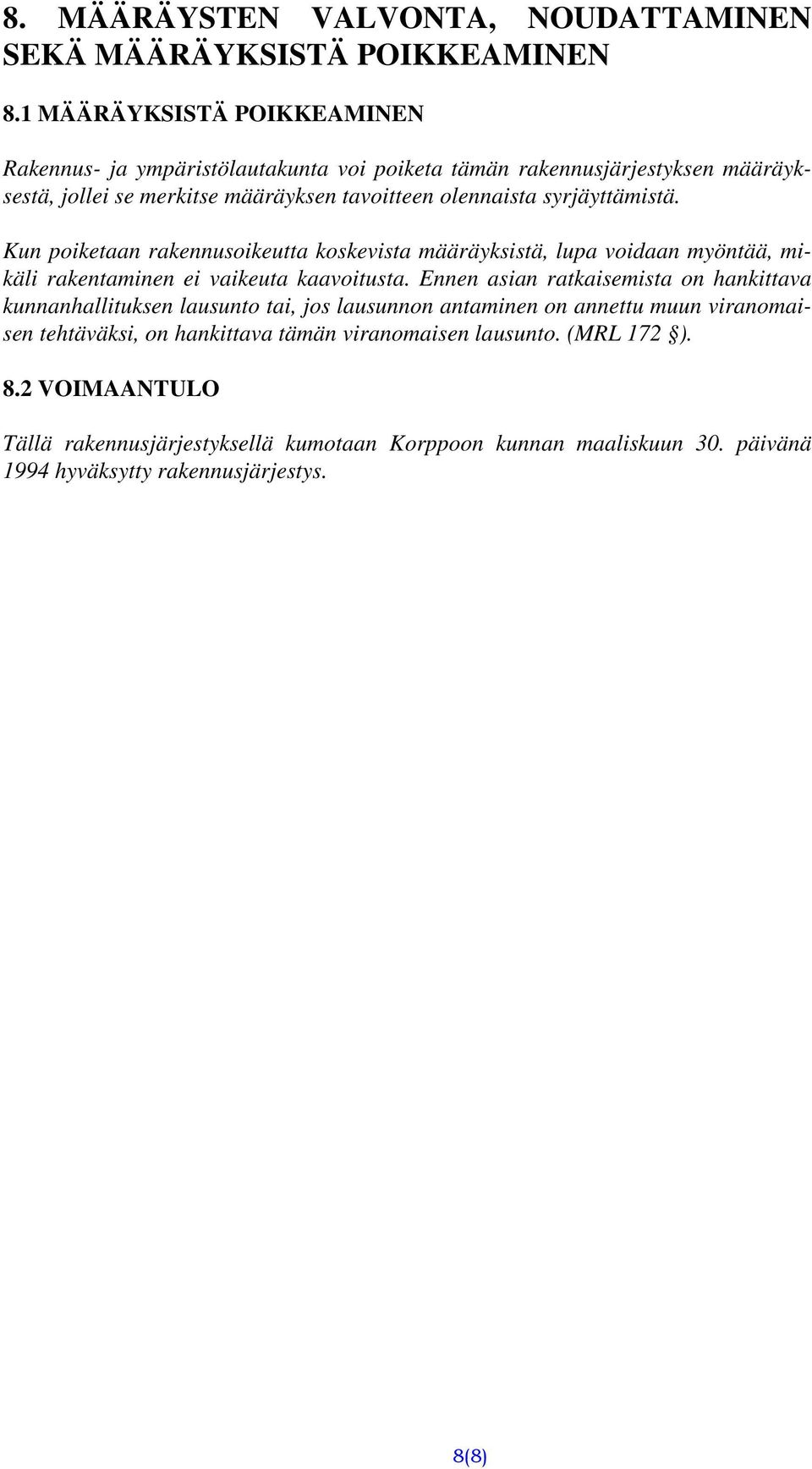 syrjäyttämistä. Kun poiketaan rakennusoikeutta koskevista määräyksistä, lupa voidaan myöntää, mikäli rakentaminen ei vaikeuta kaavoitusta.