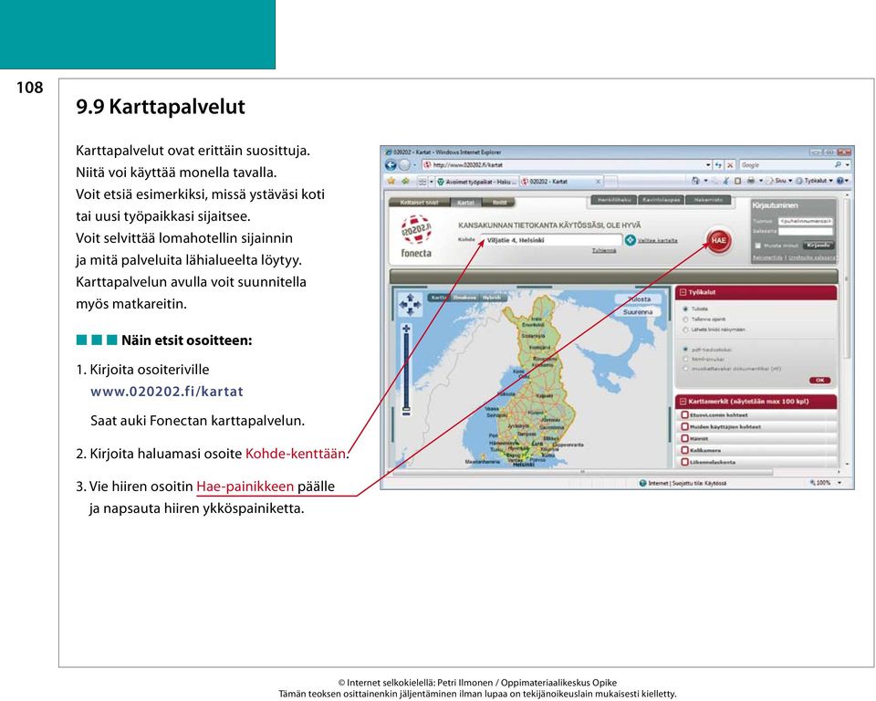 Voit selvittää lomahotellin sijainnin ja mitä palveluita lähialueelta löytyy. Karttapalvelun avulla voit suunnitella myös matkareitin.