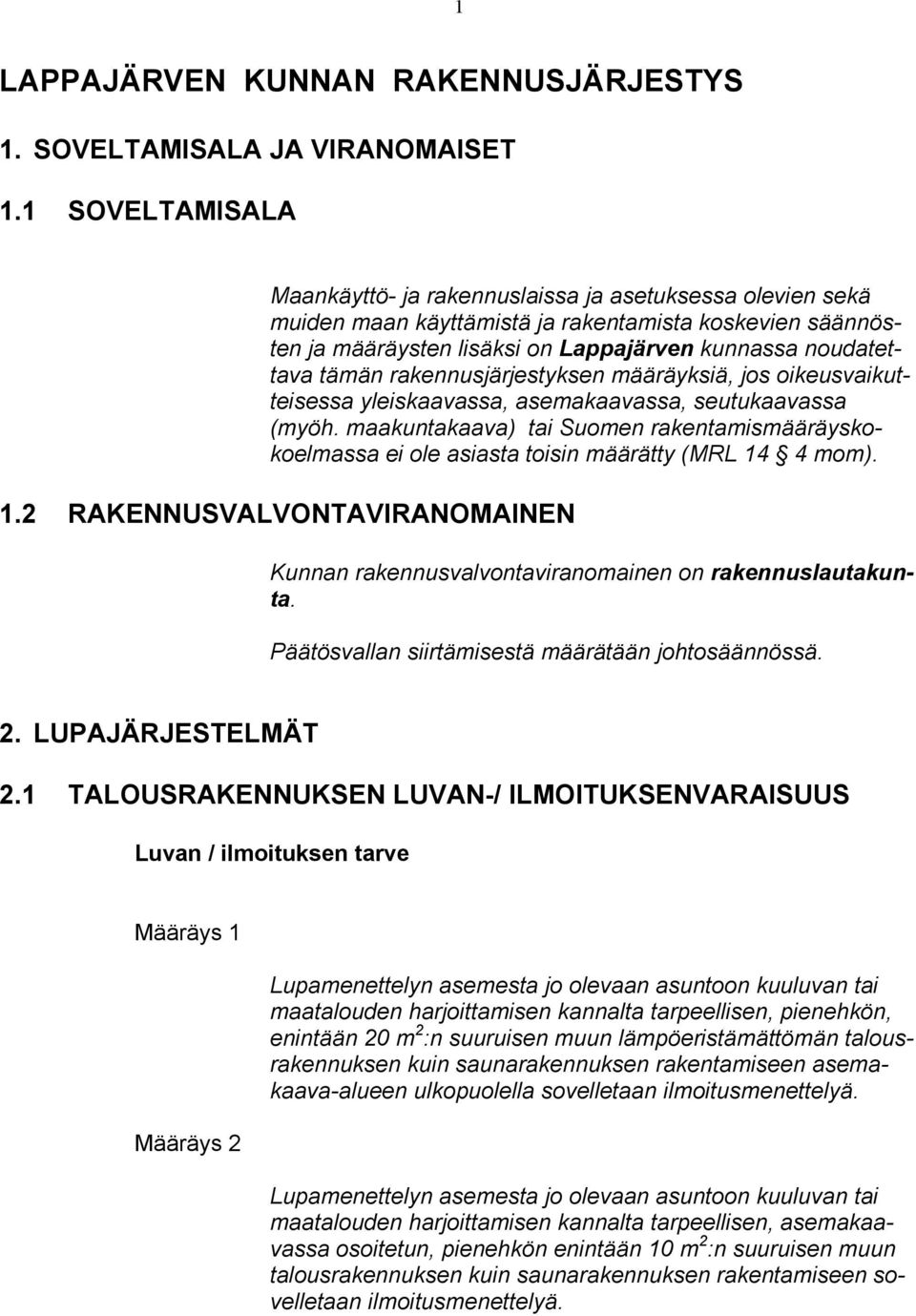 rakennusjärjestyksen määräyksiä, jos oikeusvaikutteisessa yleiskaavassa, asemakaavassa, seutukaavassa (myöh.