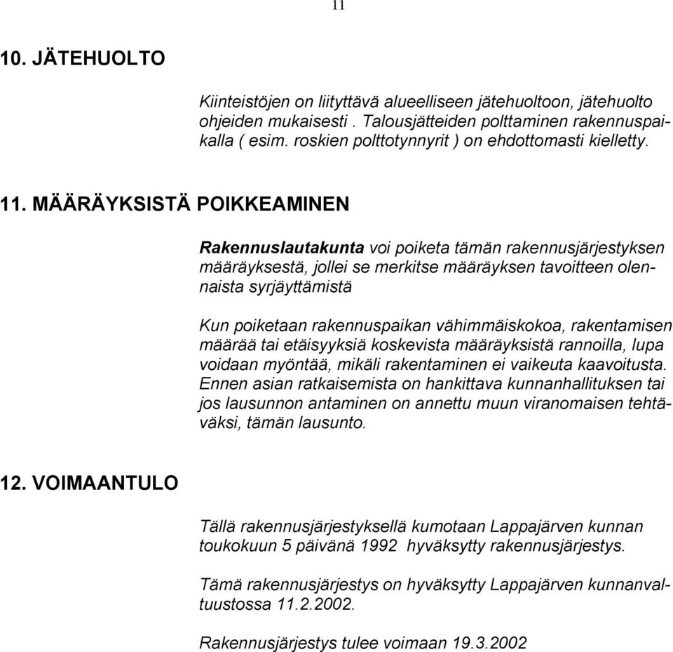 MÄÄRÄYKSISTÄ POIKKEAMINEN Rakennuslautakunta voi poiketa tämän rakennusjärjestyksen määräyksestä, jollei se merkitse määräyksen tavoitteen olennaista syrjäyttämistä Kun poiketaan rakennuspaikan