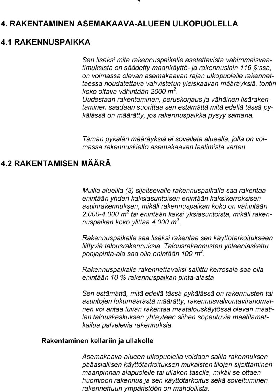 rakennettaessa noudatettava vahvistetun yleiskaavan määräyksiä. tontin koko oltava vähintään 2000 m 2.