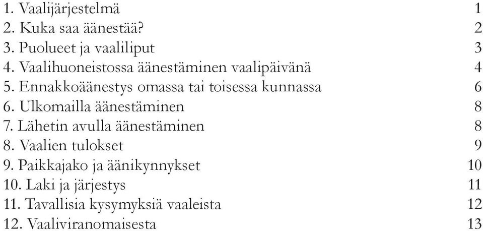 Ennakkoäänestys omassa tai toisessa kunnassa 6 6. Ulkomailla äänestäminen 8 7.