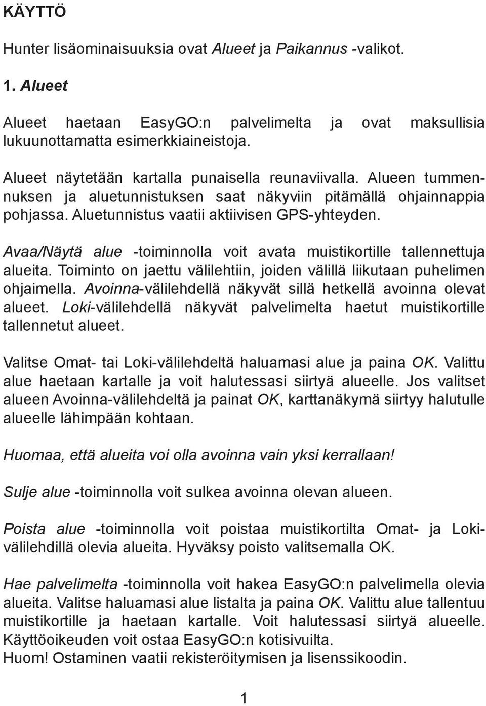 Avaa/Näytä alue -toiminnolla voit avata muistikortille tallennettuja alueita. Toiminto on jaettu välilehtiin, joiden välillä liikutaan puhelimen ohjaimella.