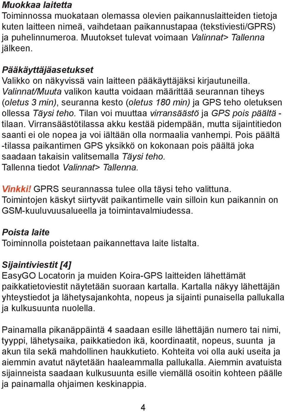 Valinnat/Muuta valikon kautta voidaan määrittää seurannan tiheys (oletus 3 min), seuranna kesto (oletus 180 min) ja GPS teho oletuksen ollessa Täysi teho.