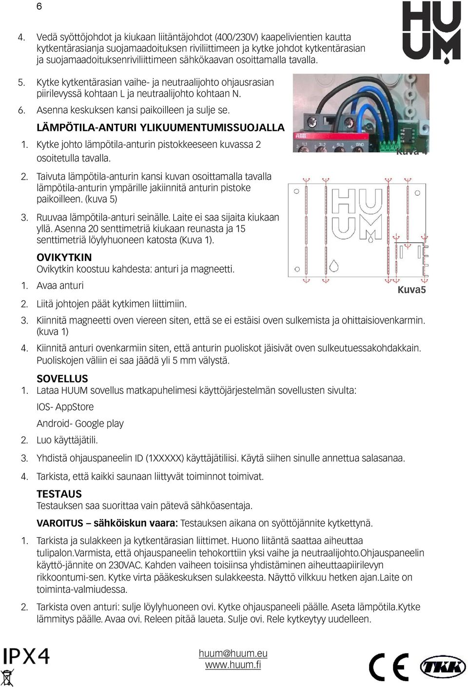 LÄMPÖTILA-ANTURI YLIKUUMENTUMISSUOJALLA 1. Kytke johto lämpötila-anturin anturin pistokkeeseen kuvassa 2 