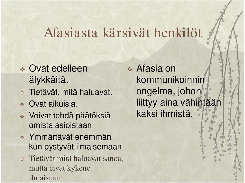 Voivat tehdä päätöksiä omista asioistaan Ymmärtävät enemmän kun pystyvät