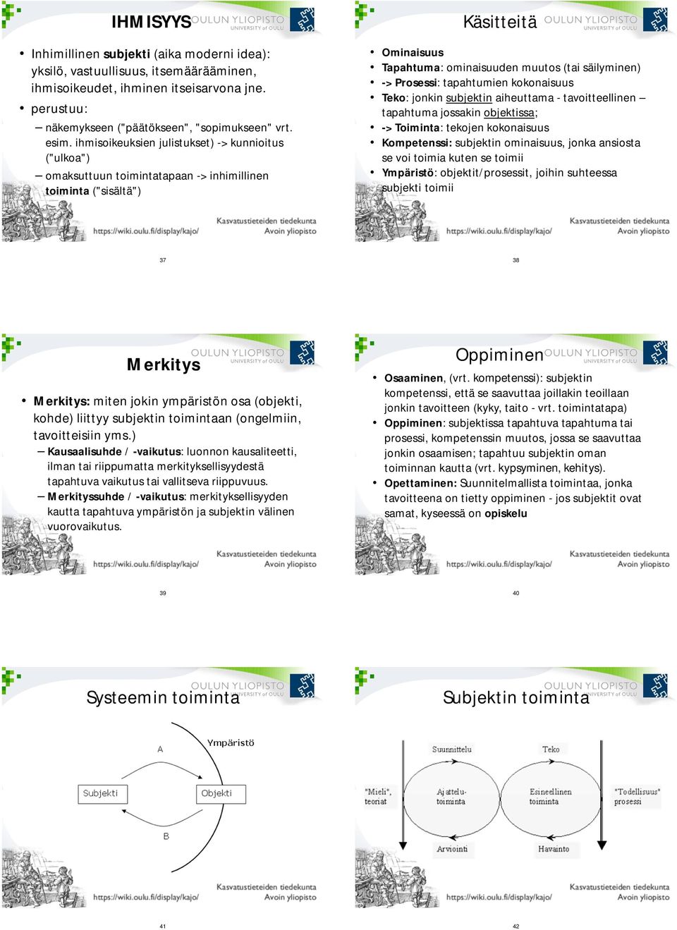 tapahtumien kokonaisuus Teko: jonkin subjektin aiheuttama - tavoitteellinen tapahtuma jossakin objektissa; -> Toiminta: tekojen kokonaisuus Kompetenssi: subjektin ominaisuus, jonka ansiosta se voi