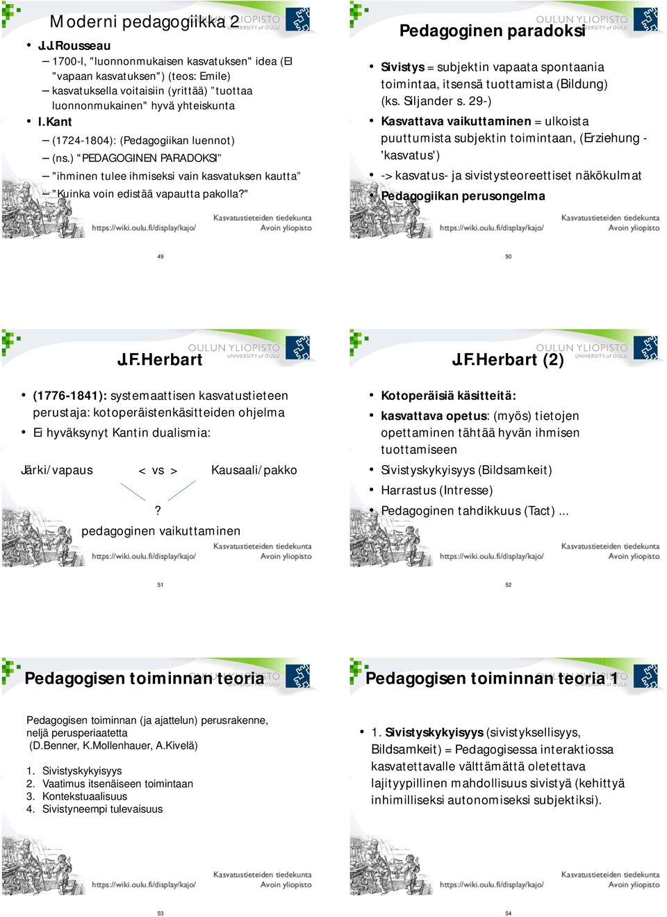 " Pedagoginen paradoksi Sivistys = subjektin vapaata spontaania toimintaa, itsensä tuottamista (Bildung) (ks. Siljander s.