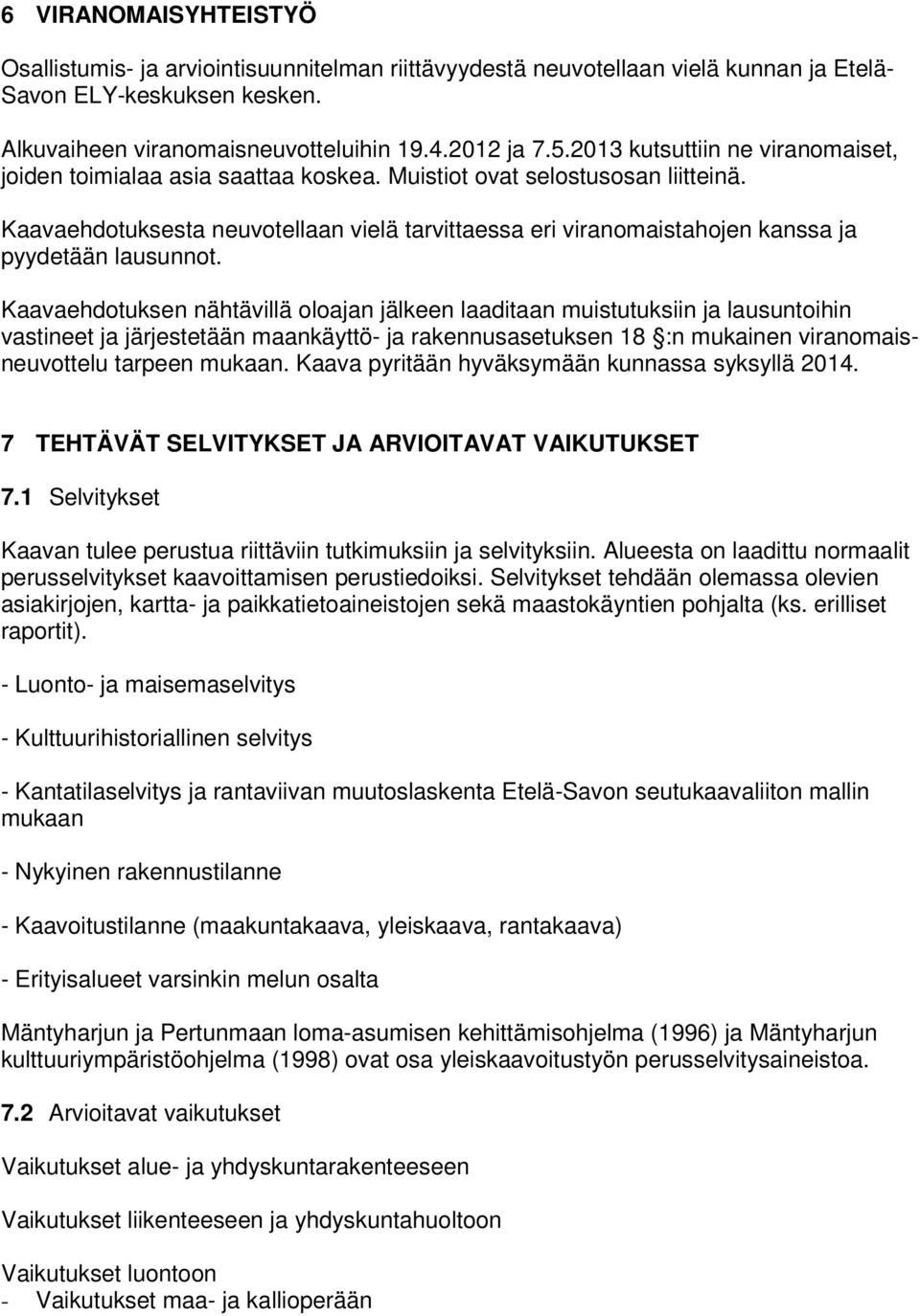 Kaavaehdotuksesta neuvotellaan vielä tarvittaessa eri viranomaistahojen kanssa ja pyydetään lausunnot.