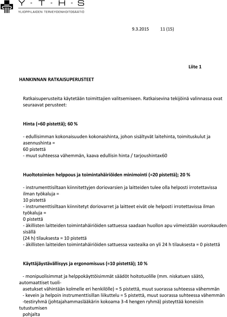 pistettä - muut suhteessa vähemmän, kaava edullisin hinta / tarjoushintax60 Huoltotoimien helppous ja toimintahäiriöiden minimointi (=20 pistettä); 20 % - instrumenttisiltaan kiinnitettyjen